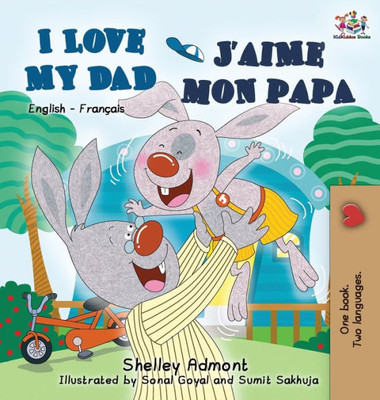 I Love My Dad J'Aime Mon Papa (Bilingual French Kids Book): English French Children's Book (English French Bilingual Collection) (French Edition)