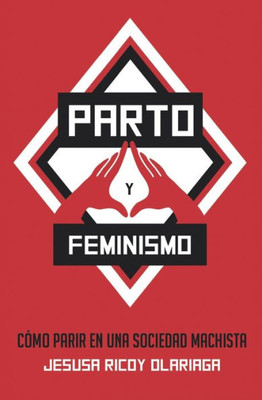 Parto Y Feminismo: Como Parir En Una Sociedad Machista (Spanish Edition)