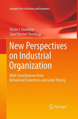 New Perspectives On Industrial Organization: With Contributions From Behavioral Economics And Game Theory (Springer Texts In Business And Economics)