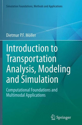 Introduction To Transportation Analysis, Modeling And Simulation: Computational Foundations And Multimodal Applications (Simulation Foundations, Methods And Applications)