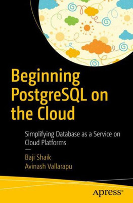 Beginning Postgresql On The Cloud: Simplifying Database As A Service On Cloud Platforms