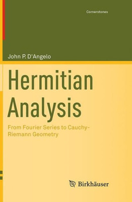 Hermitian Analysis: From Fourier Series To Cauchy-Riemann Geometry (Cornerstones)