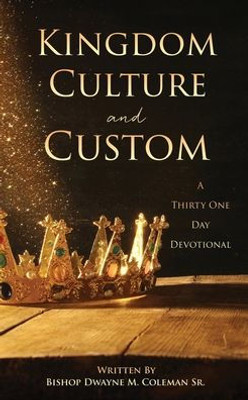 Kingdom Culture And Custom: A Thirty One Day Devotional