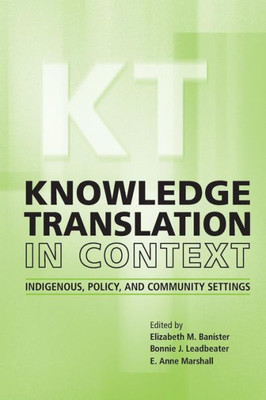 Knowledge Translation In Context: Indigenous, Policy, And Community Settings