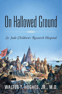 On Hallowed Ground: St. Jude Children's Research Hospital