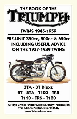 Book Of The Triumph Twins 1945-1959 Pre-Unit 350Cc. 500Cc & 650Cc Including Useful Advice On The 1937-1939 Twins