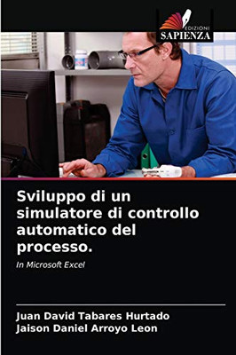 Sviluppo di un simulatore di controllo automatico del processo. (Italian Edition)