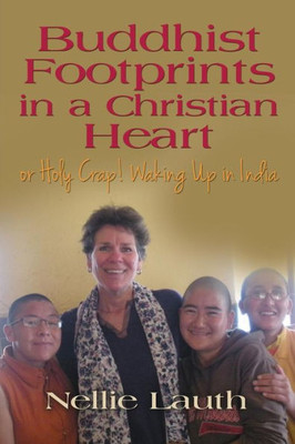 Buddhist Footprints In A Christian Heart Or Holy Crap! Waking Up In India