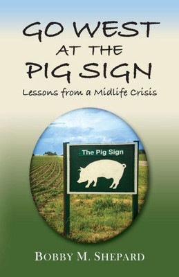 Go West At The Pig Sign: Lessons From A Midlife Crisis