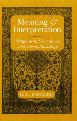 Meaning And Interpretation: Wittgenstein, Henry James, And Literary Knowledge