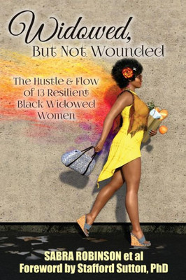 Widowed, But Not Wounded: The Hustle & Flow Of 13 Resilient Black Widowed Women