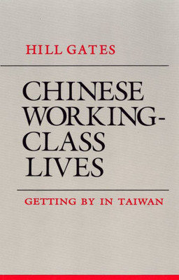 Chinese Working-Class Lives: Getting By In Taiwan (The Anthropology Of Contemporary Issues)