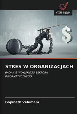 STRES W ORGANIZACJACH: BADANIE INDYJSKIEGO SEKTORA INFORMATYCZNEGO (Polish Edition)