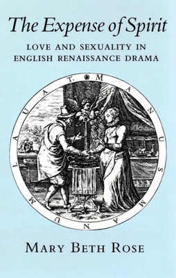 The Expense Of Spirit: Love And Sexuality In English Renaissance Drama