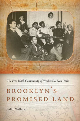 Brooklyn's Promised Land: The Free Black Community Of Weeksville, New York