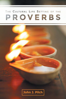 The Cultural Life Setting Of The Proverbs