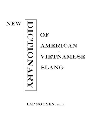 New Dictionary Of American-Vietnamese Slang: Tu Dien Tieng Long My-Viet (Multilingual Edition)