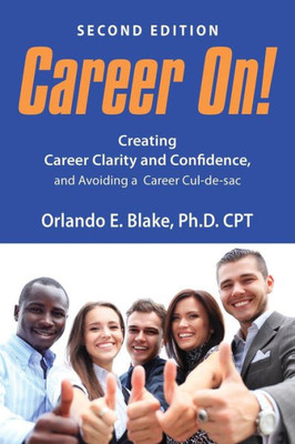 Career On!: Creating Career Clarity And Confidence And Avoiding A Career Cul-De-Sac