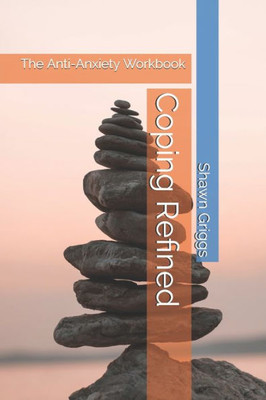 Coping Refined: The Anti-Anxiety Workbook