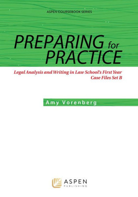 Preparing For Practice: Legal Analysis And Writing In Law School's First Year: Case Files Set B (Aspen Coursebook)