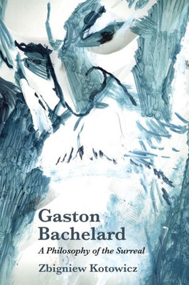 Gaston Bachelard: A Philosophy Of The Surreal