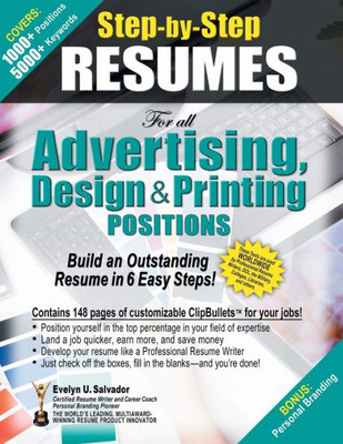 Step-By-Step Resumes For All Advertising, Design & Printing Positions: Build An Outstanding Resume In 6 Easy Steps!