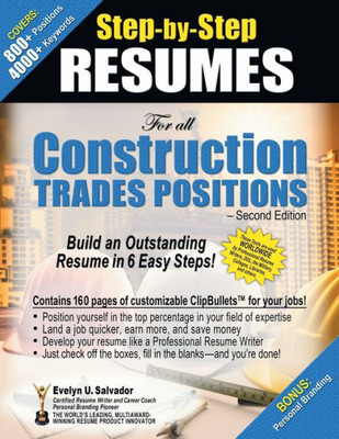 Step-By-Step Resumes For All Construction Trades Positions: Build An Outstanding Resume In 6 Easy Steps!