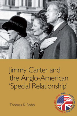 Jimmy Carter And The Anglo-American 'special Relationship' (Edinburgh Studies In Anglo-American Relations)
