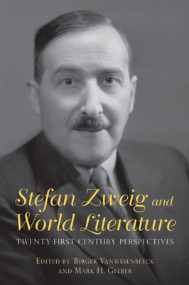 Stefan Zweig And World Literature: Twenty-First-Century Perspectives (Studies In German Literature Linguistics And Culture, 158)