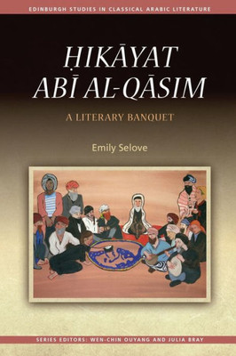 ?Ikayat Abi Al-Qasim: A Literary Banquet (Edinburgh Studies In Classical Arabic Literature)