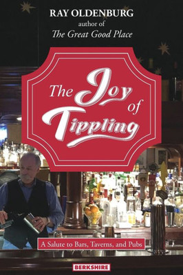 The Joy Of Tippling: A Salute To Bars, Taverns, And Pubs (With Recipes)