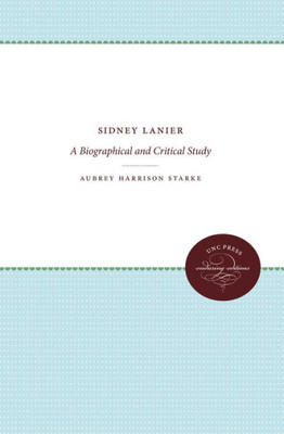 Sidney Lanier: A Biographical And Critical Study