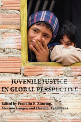 Juvenile Justice In Global Perspective (Youth, Crime, And Justice)