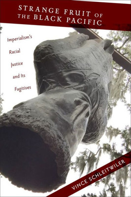 Strange Fruit Of The Black Pacific: Imperialism's Racial Justice And Its Fugitives (Nation Of Nations, 3)
