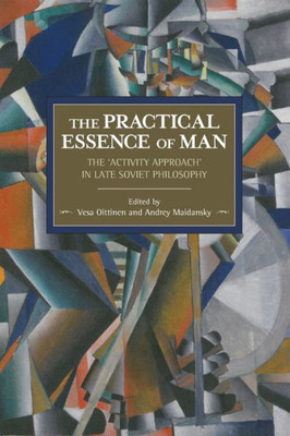 The Practical Essence Of Man: The 'Activity Approach' In Late Soviet Philosophy (Historical Materialism)