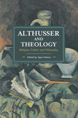 Althusser And Theology: Religion, Politics And Philosophy (Historical Materialism)