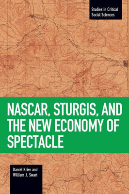Nascar, Sturgis, And The New Economy Of Spectacle (Studies In Critical Social Sciences)