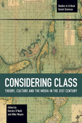 Considering Class: Theory, Culture And The Media In The 21St Century (Studies In Critical Social Sciences, 113)