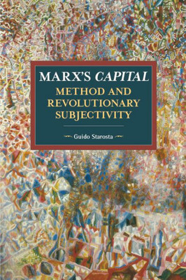 Marx's Capital, Method And Revolutionary Subjectivity (Historical Materialism)