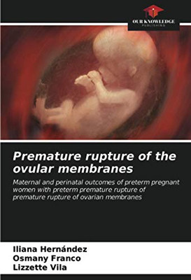 Premature rupture of the ovular membranes: Maternal and perinatal outcomes of preterm pregnant women with preterm premature rupture ofpremature rupture of ovarian membranes