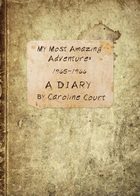 My Most Amazing Adventure: 1965-1966 A Diary