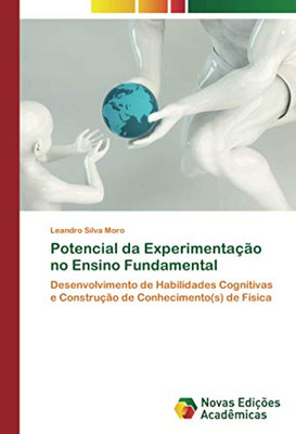 Potencial da Experimentação no Ensino Fundamental: Desenvolvimento de Habilidades Cognitivase Construção de Conhecimento(s) de Física (Portuguese Edition)