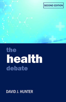 The Health Debate (Policy And Politics In The Twenty-First Century)