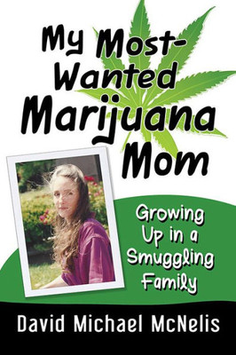 My Most-Wanted Marijuana Mom: Growing Up In A Smuggling Family