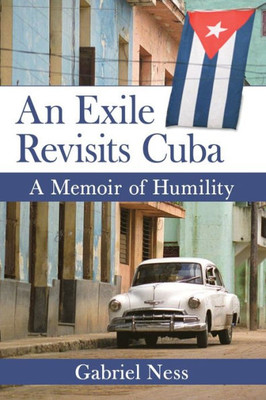 An Exile Revisits Cuba: A Memoir Of Humility