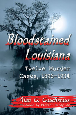 Bloodstained Louisiana: Twelve Murder Cases, 1896-1934