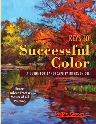 Keys To Successful Color: A Guide For Landscape Painters In Oil: A Guide For Landscape Painters In Oil