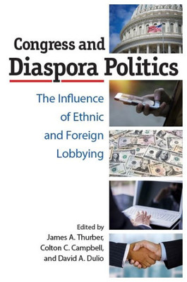 Congress And Diaspora Politics: The Influence Of Ethnic And Foreign Lobbying