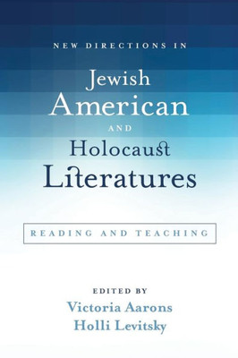 New Directions In Jewish American And Holocaust Literatures: Reading And Teaching (Suny Series In Contemporary Jewish Literature And Culture)