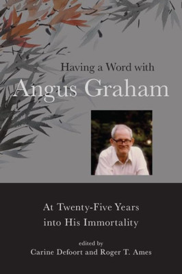 Having A Word With Angus Graham (Suny Series In Chinese Philosophy And Culture)